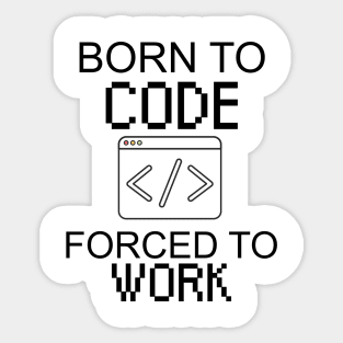 Born to code forced to work Sticker